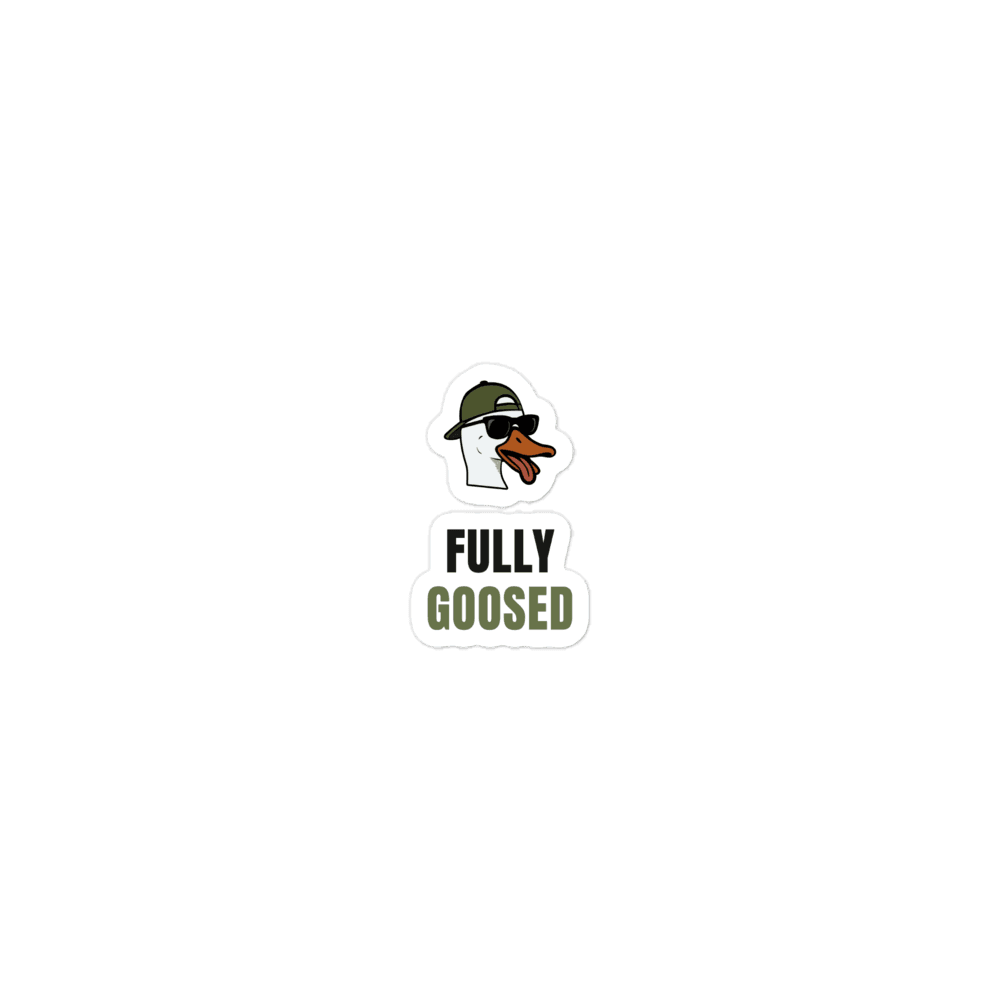 Fully Goosed Sticker