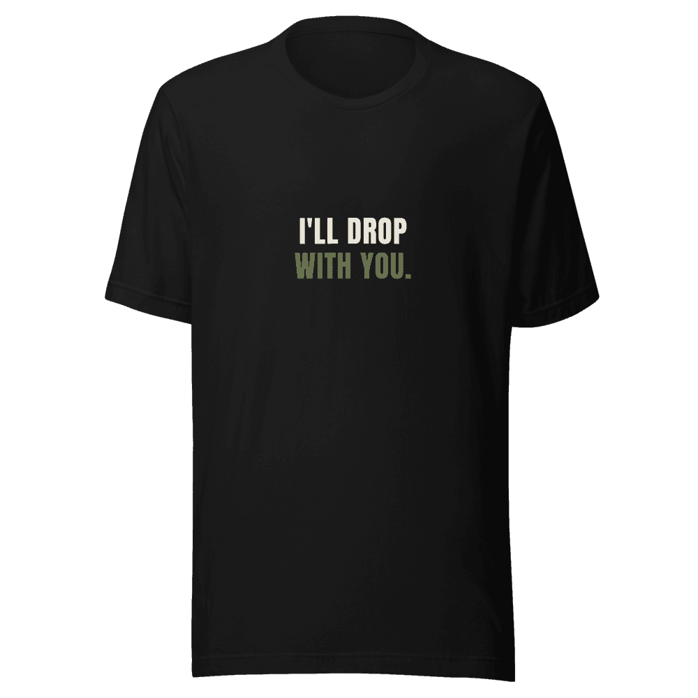 I'll Drop With You Tee